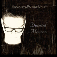 NegativePowerUnit - Distorted Memories by NegativePowerUnit