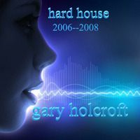 Gary holcroft Hard House set 2006--2008  27/9/2018 by gary holcroft