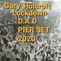 GARY HOLCROFT LOCKDOWN D.A.D PIER MIX 2020 by gary holcroft
