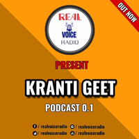 Kranti Geet Podcast 0.1 by Real Voice Radio