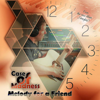 Melody for a Friend by Case of Madness