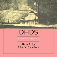 Deep House Dub Show (DHDS #13) Mixed By Edwin Sandler by Edwin Sandler Ndobe