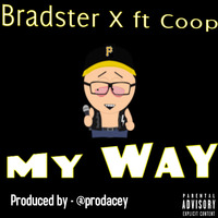Bradster X &amp; Coop - My Way (Prod. Acey) by BXC