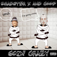 Bradster X and Coop - Goin' Crazy (Prod. Zaki) by BXC