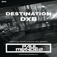 Paul Mendez - Destination DXB 001 by Paul Mendez