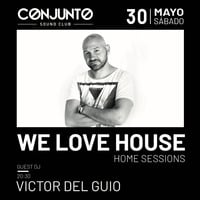 Victor Del Guio - We Love House (Conjunto Sound Club - Bilbao) [30.05.2020] by Victor del Guio