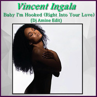 Vincent Ingala - Baby I'm Hooked (Right Into Your Love) (Dj Amine Edit) by DjAMINE