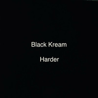 Harder by Black Kream