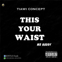 This your waist by Mr Naddy by wapjunior