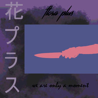 flora plus - we are only a moment by moon dolphin