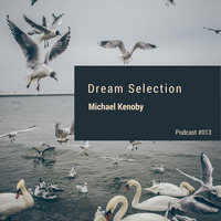 Michael Kenoby - Dream Selection [podcast #013] by Dream Selection