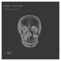 A.F - Dream Selection Podcast #019 by Dream Selection