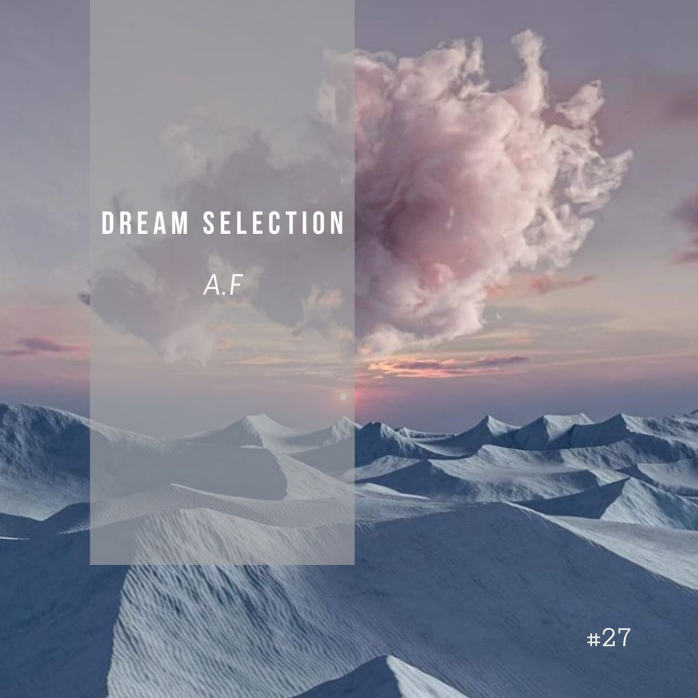 A.F - Dream Selection Podcast #27