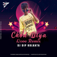 CHOD DIYA-(Love Remix)-DJ DIP KOLKATA by DJ D2x