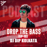 DROP THE BASS (2019-EP-10) DJ DIP KOLKATA by DJ D2x