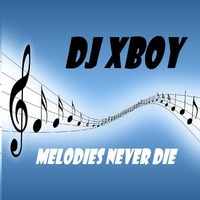 Dj XBoy  - Melodies never die by Dj XBoy and akas