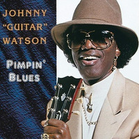 JOHNNY GUITAR WATSON  -  PIMPIN'  BLUES by CHEFDC