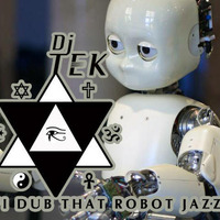 Dj Tek - Original Track - I Dub that Robot Jazz by DJ TEK (Protekt)