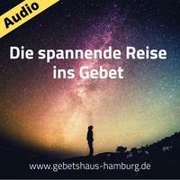 Teil 1.1 Grundlagen Gebet, Beziehung Mensch Gott by Gebetshaus Hamburg