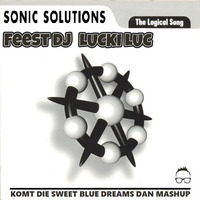 Sonic Solutions &amp; Feest DJ Lucki Luc - The Logical Song (Komt Die Sweet Blue Dreams Dan Mashup) by Feest DJ Lucki Luc