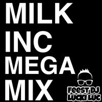 Milk Inc VS Feest DJ Lucki Luc - Milk Inc Megamix (Feest Dj Lucki Luc Megamix).mp3 by Feest DJ Lucki Luc