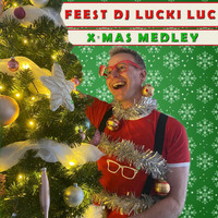 Feest DJ Lucki Luc  - X-Mas Medley  (Feliz Is All I Want For Last Christmas) by Feest DJ Lucki Luc