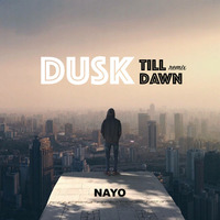 Dusk Till Dawn (Remix) Master- Nayo by Dj Nayo