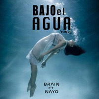 Manuel Medrano - Bajo el Agua ( BRAIN ft. NAYO Remix) by Dj Nayo