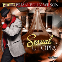 Brian Bdub Wilson - Sexual Utopia by Urban Stone Music Group