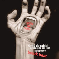 grito de rabia-break beat break . produce by iker kolophone dj-012- by Iker kolophone dj