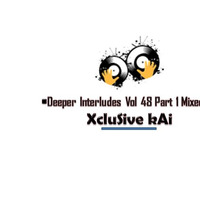 Deeper Interludes Vol 48 Part 1 Mixed By (XcluSive KAi) by So What Sessions Podcast