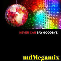 mdMegamix -  Never Can Say Goodbye(320kbps) FREE DL by md#1