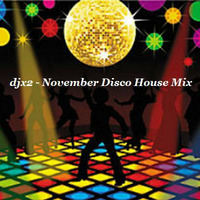 djx2 - Nov2016 Disco House Mix by djx2