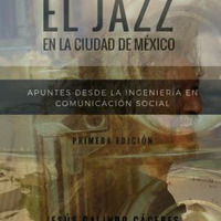 El Jazz en la Ciudad de México. Apuntes desde una Ingeniería en Comunicación Social de Jesús Galindo Cáceres by Fonoteca Nacional de México