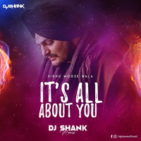 ITS ALL ABOUT YOU - SIDHU MOOSE WALA - (REMIX) - DJ SHANK by DJ SHANK