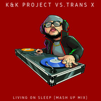 K&K Project vs. Trans X - Living On Sleep by DCW producing