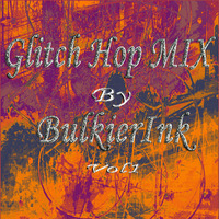Glitch Hop MIX Vol1 by BulkierInk