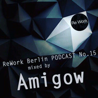 PODCAST NO. 15 MIXED BY AMIGOW by ReWork Berlin