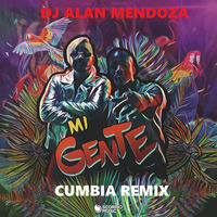 Mi Gente Cumbia RMX - JBalvin feat Willy Williams [DJ ALAN MENDOZA] by Alan Mendoza