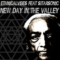 NEW DAY IN THE VALLEY Ethnicalvibes feat Sitarsonic - words by krishnamurti by Ethnicalvibes