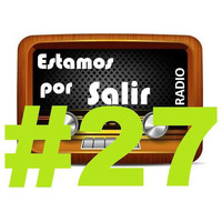 Estamos por Salir - #27 - (14-08-2018) by Estamos Por Salir