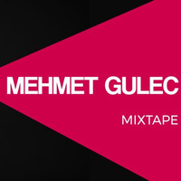 Mehmet Gulec - MIXTAPE  005 (August 2017) by Mehmet Gulec