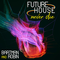 Future House Never Die by Bart