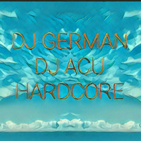 DJ GERMAN &amp; DJ ACU HARDCORE MIX by dj acu tenerife