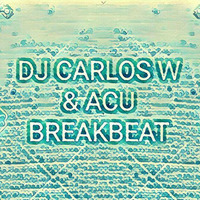 DJ CARLOS W & ACU BRAKBEAT MIX by dj acu