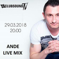 Ande Live Mix - Clubsound Tv 29.03.18. by Ande