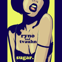 Ryno and tVauhn - Sugar. by Ryno