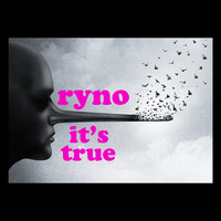 Ryno - It's True by Ryno