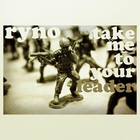 Ryno - Take Me To Your Leader by Ryno