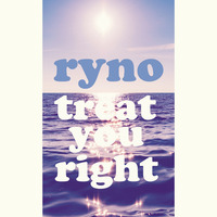 Ryno - Treat You Right by Ryno